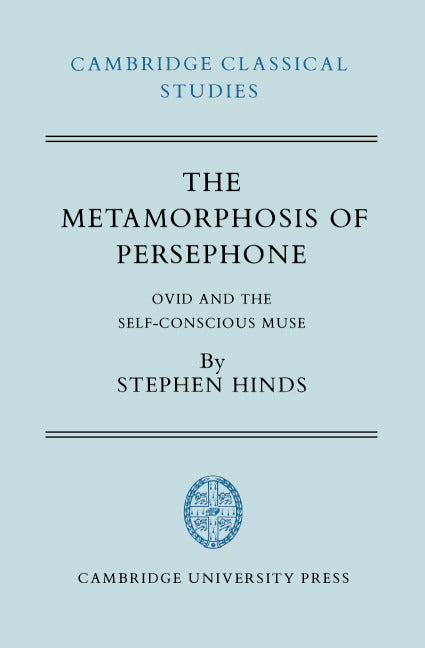 The Metamorphosis of Persephone; Ovid and the Self-conscious Muse (Hardback) 9780521335065