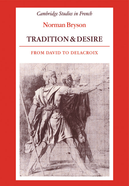 Tradition and Desire; From David to Delacroix (Paperback) 9780521335621