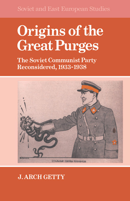 Origins of the Great Purges; The Soviet Communist Party Reconsidered, 1933–1938 (Paperback) 9780521335706