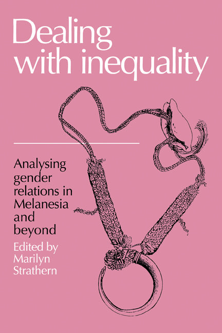 Dealing with Inequality; Analysing Gender Relations in Melanesia and Beyond (Paperback) 9780521336529