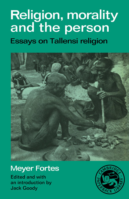 Religion, Morality and the Person; Essays on Tallensi Religion (Paperback) 9780521336932