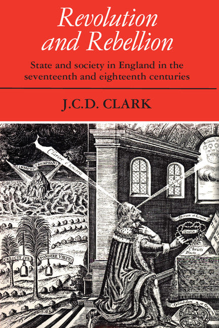 Revolution and Rebellion; State and Society in England in the Seventeenth and Eighteenth Centuries (Paperback) 9780521337106