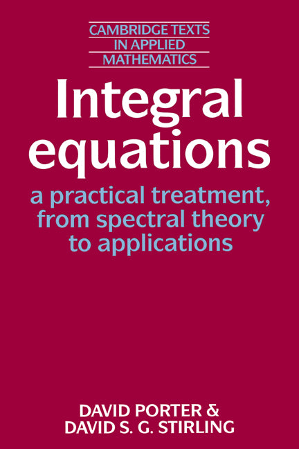 Integral Equations: A Practical Treatment, from Spectral Theory to Applications (Paperback) 9780521337427