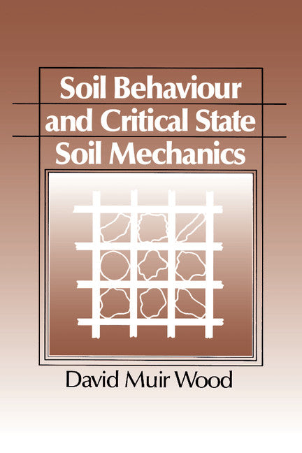 Soil Behaviour and Critical State Soil Mechanics (Paperback) 9780521337823