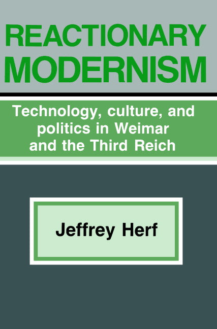 Reactionary Modernism; Technology, culture, and politics in Weimar and the Third Reich (Paperback) 9780521338332