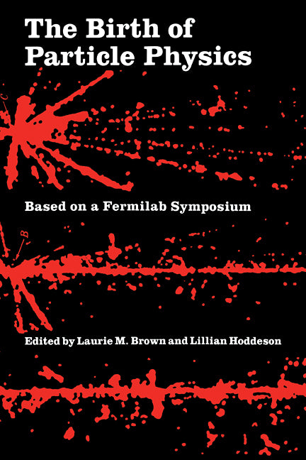 The Birth of Particle Physics (Paperback) 9780521338370