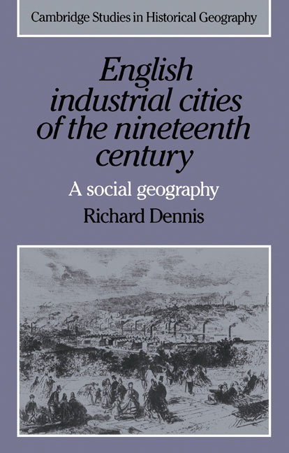 English Industrial Cities of the Nineteenth Century; A Social Geography (Paperback) 9780521338394