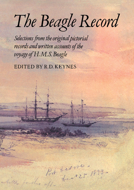 The Beagle Record; Selections from the Original Pictorial Records and Written Accounts of the Voyage of HMS Beagle (Paperback) 9780521338554