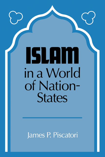 Islam in a World of Nation-States (Paperback) 9780521338677