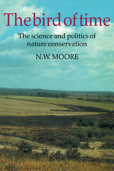 The Bird of Time; The Science and Politics of Nature Conservation - A Personal Account (Paperback) 9780521338714