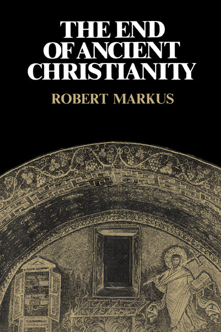 The End of Ancient Christianity (Paperback) 9780521339490