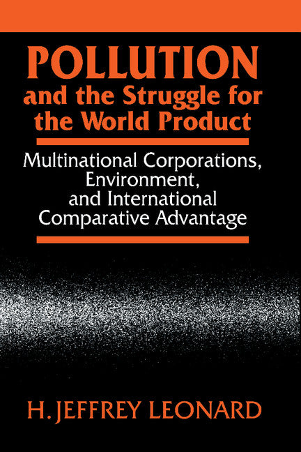 Pollution and the Struggle for the World Product; Multinational Corporations, Environment, and International Comparative Advantage (Hardback) 9780521340427