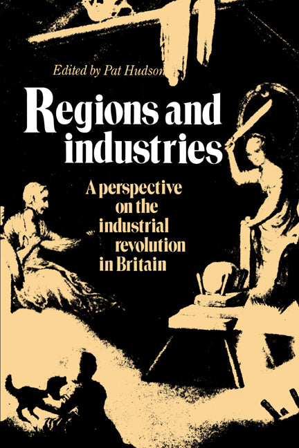 Regions and Industries; A Perspective on the Industrial Revolution in Britain (Hardback) 9780521341066