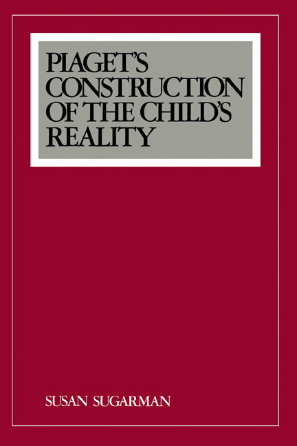 Piaget's Construction of the Child's Reality (Hardback) 9780521341646