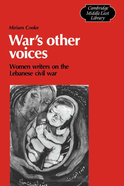 War's Other Voices; Women Writers on the Lebanese Civil War (Hardback) 9780521341929