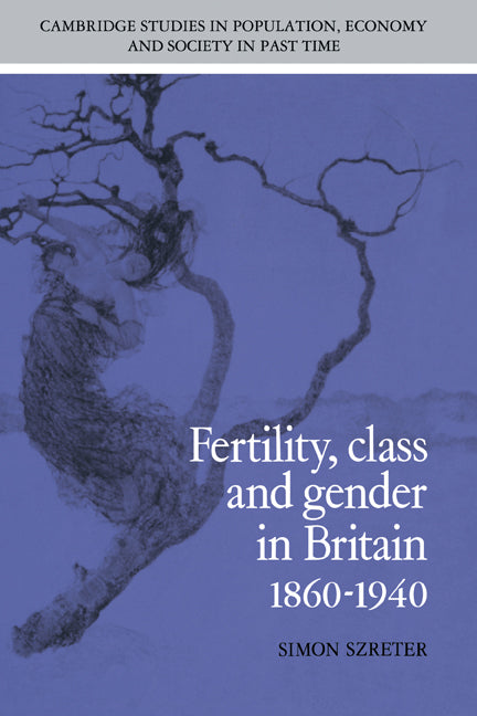 Fertility, Class and Gender in Britain, 1860–1940 (Hardback) 9780521343435