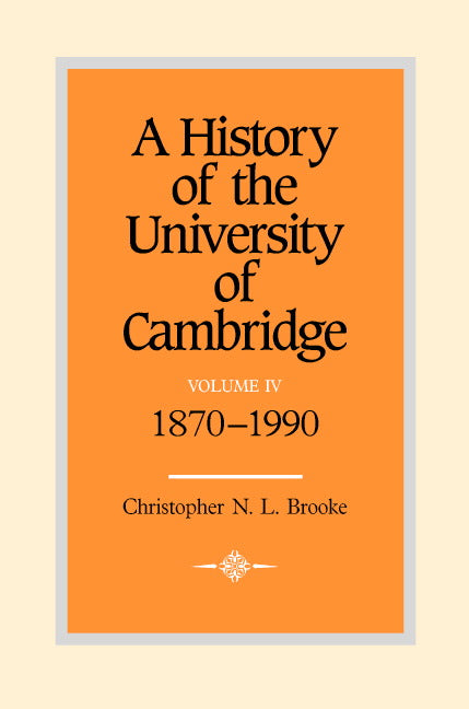 A History of the University of Cambridge: Volume 4, 1870–1990 (Hardback) 9780521343503