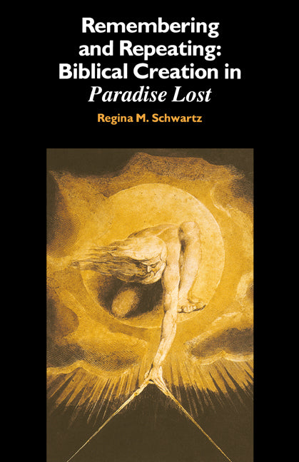 Remembering and Repeating; Biblical Creation in Paradise Lost (Hardback) 9780521343572