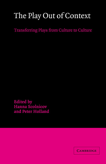 The Play out of Context; Transferring Plays from Culture to Culture (Hardback) 9780521344333