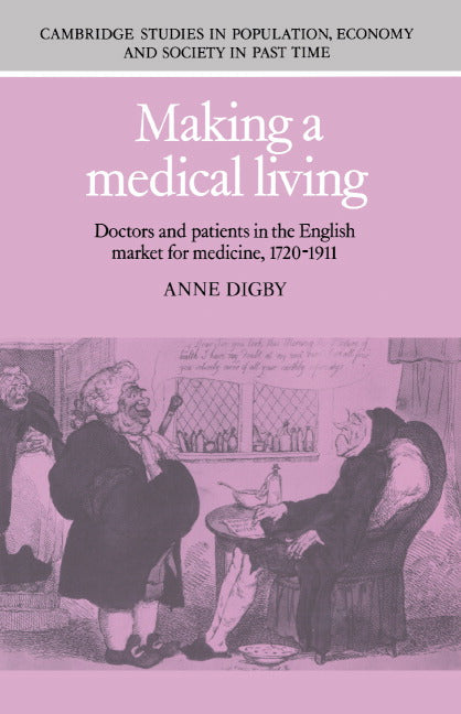 Making a Medical Living; Doctors and Patients in the English Market for Medicine, 1720–1911 (Hardback) 9780521345262