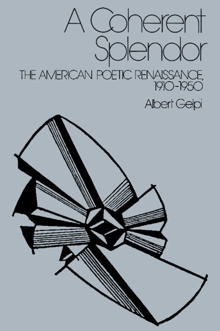 A Coherent Splendor; The American Poetic Renaissance, 1910–1950 (Hardback) 9780521345330