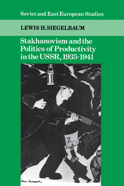 Stakhanovism and the Politics of Productivity in the USSR, 1935–1941 (Hardback) 9780521345484