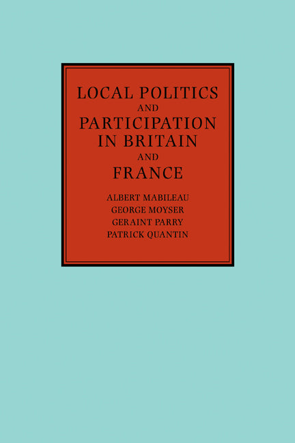 Local Politics and Participation in Britain and France (Hardback) 9780521345767