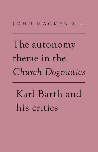 The Autonomy Theme in the Church Dogmatics; Karl Barth and his Critics (Hardback) 9780521346269