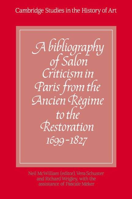 A Bibliography of Salon Criticism in Paris from the Ancien Régime to the Restoration, 1699–1827: Volume 1 (Hardback) 9780521346344