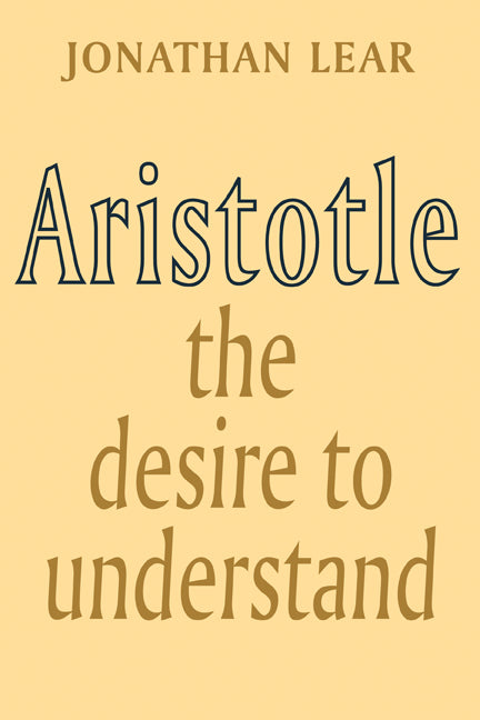 Aristotle; The Desire to Understand (Paperback) 9780521347624