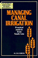 Managing Canal Irrigation; Practical Analysis from South Asia (Paperback) 9780521347884