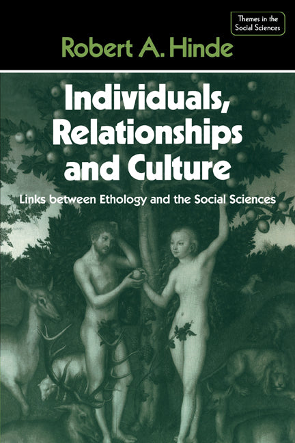 Individuals, Relationships and Culture; Links between Ethology and the Social Sciences (Paperback) 9780521348447
