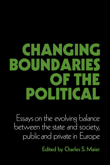 Changing Boundaries of the Political; Essays on the Evolving Balance between the State and Society, Public and Private in Europe (Paperback) 9780521348478