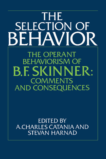 The Selection of Behavior; The Operant Behaviorism of B. F. Skinner: Comments and Consequences (Paperback) 9780521348614