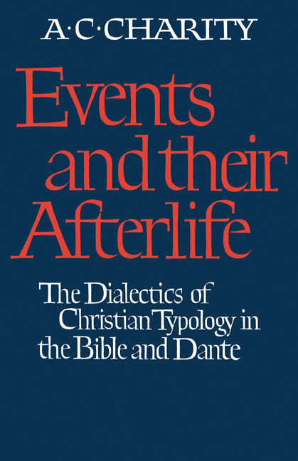 Events and Their Afterlife; The Dialectics of Christian Typology in the Bible and Dante (Paperback) 9780521349239