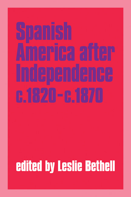 Spanish America after Independence, c.1820–c.1870 (Paperback) 9780521349260