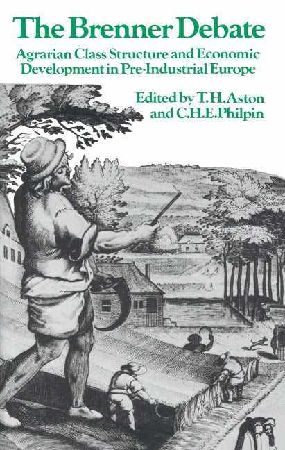 The Brenner Debate; Agrarian Class Structure and Economic Development in Pre-industrial Europe (Paperback) 9780521349338