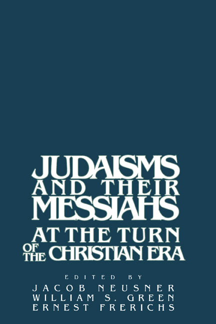 Judaisms and their Messiahs at the Turn of the Christian Era (Paperback) 9780521349406