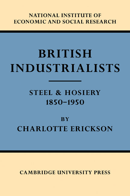 British Industrialists; Steel and Hosiery 1850–1950 (Paperback) 9780521349482