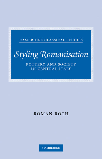 Styling Romanisation; Pottery and Society in Central Italy (Paperback) 9780521349512