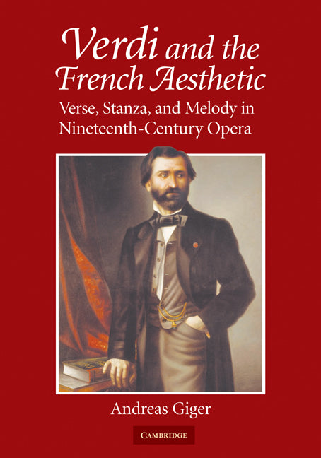 Verdi and the French Aesthetic; Verse, Stanza, and Melody in Nineteenth-Century Opera (Paperback) 9780521349543