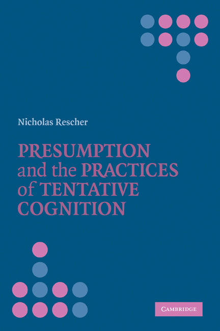 Presumption and the Practices of Tentative Cognition (Paperback) 9780521349635