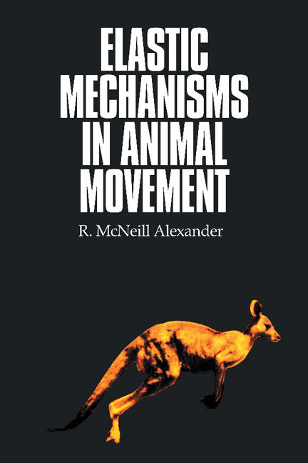 Elastic Mechanisms in Animal Movement (Paperback) 9780521349680