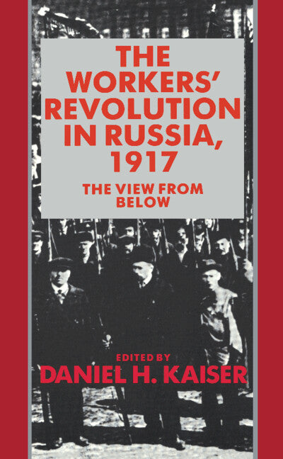 The Workers' Revolution in Russia, 1917; The View from Below (Paperback) 9780521349710