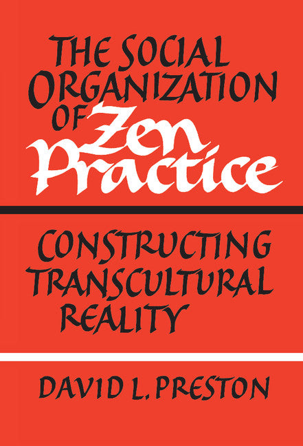 The Social Organization of Zen Practice; Constructing Transcultural Reality (Hardback) 9780521350006