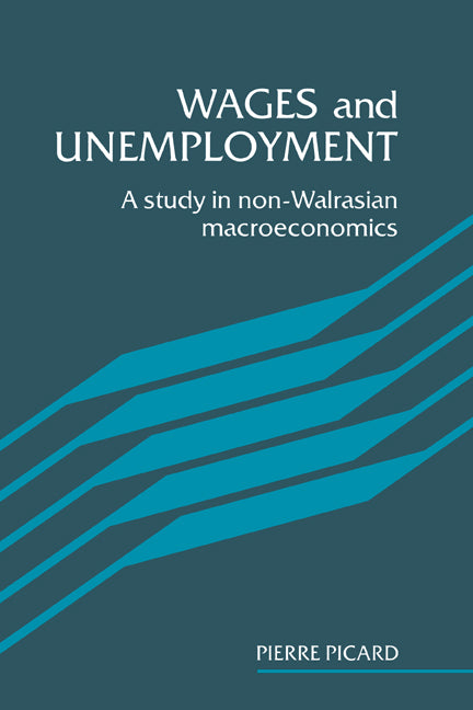 Wages and Unemployment; A Study in Non-Walrasian Macroeconomics (Hardback) 9780521350570