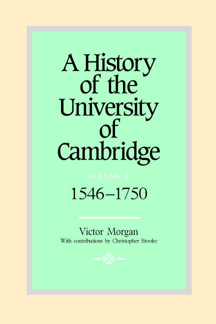 A History of the University of Cambridge: Volume 2, 1546–1750 (Hardback) 9780521350594