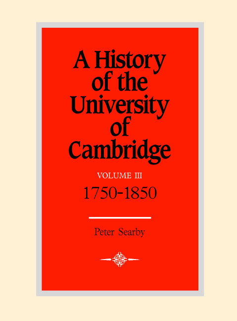 A History of the University of Cambridge: Volume 3, 1750–1870 (Hardback) 9780521350600