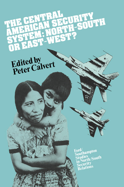 The Central American Security System; North-South or East-West? (Hardback) 9780521351324