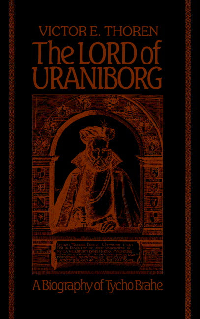 The Lord of Uraniborg; A Biography of Tycho Brahe (Hardback) 9780521351584